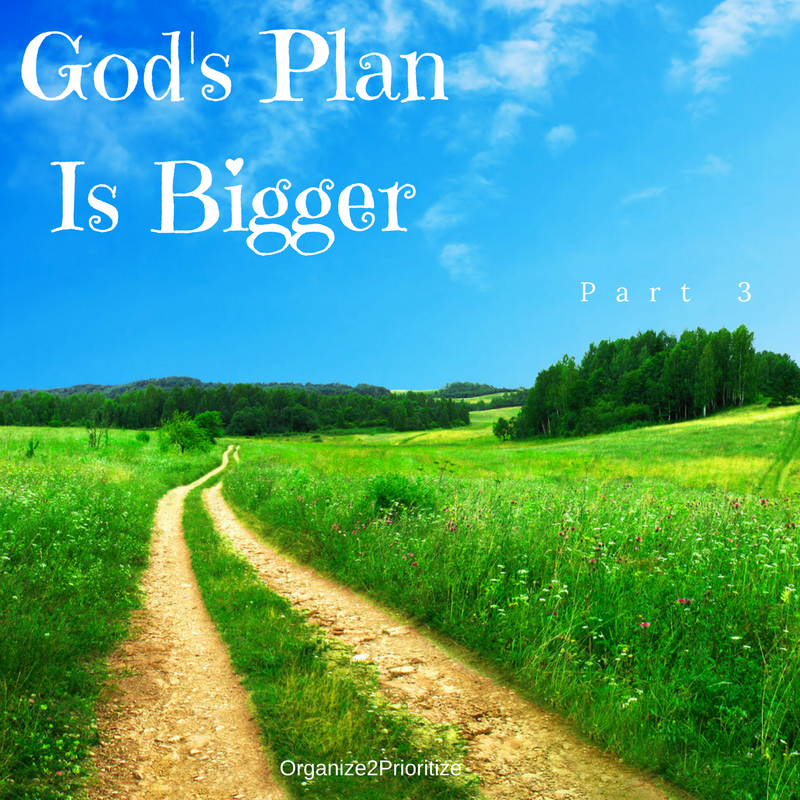 God’s Plan is Bigger – Part 3 | Organize2Prioritize